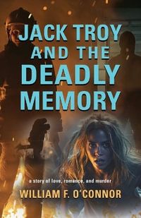 Jack Troy and the Deadly Memory - William F. O'Connor