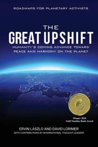 The Great Upshift : Humanity's Coming Advance Toward Peace and Harmony on the Planet - Ervin Laszlo