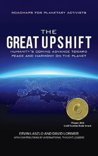 The Great Upshift : Humanity's Coming Advance Toward Peace and Harmony on the Planet - Ervin Laszlo