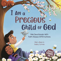 I Am a Precious Child of God : Mini Devotionals with Faith-Based Affirmations - Misty Black