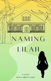 NAMING LILAH : A Novel - Mona Gibson James