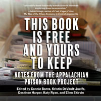 This Book Is Free and Yours to Keep : Notes from the Appalachian Prison Book Project - Connie Banta