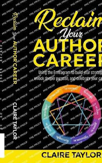 Reclaim Your Author Career : Using the Enneagram to build your strategy, unlock deeper purpose, and celebrate your career - Claire Taylor