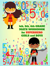 4th, 5th, 6th Grade Math Workbook for Superhero Girls and Boys - School Days Publishing