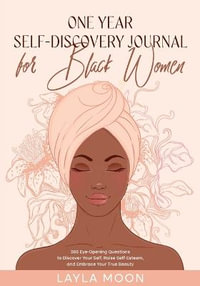 One Year Self-Discovery Journal for Black Women : 365 Eye-Opening Questions to Discover Your Self, Raise Self-Esteem, and Embrace Your True Beauty - Layla Moon