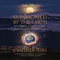 Summoned by the Earth : Becoming a Holy Vessel for Healing Our World - Cynthia Jurs