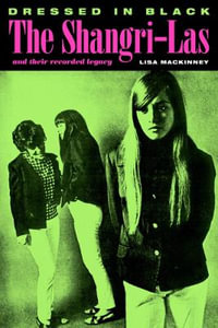 Dressed in Black : The Shangri-Las and Their Recorded Legacy - Lisa MacKinney