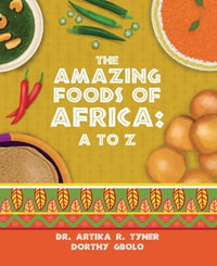 The Amazing Foods of Africa : A to Z - Artika R. Tyner