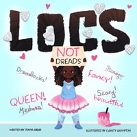 Locs, Not Dreads - Tonya Abari