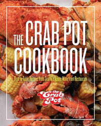 The Crab Pot Cookbook : Boat-to-Table Recipes from Seattle's Iconic Waterfront Restaurant - The Griffith Family