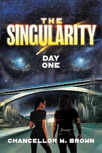 The Singularity : Day One - Chancellor W. Brown