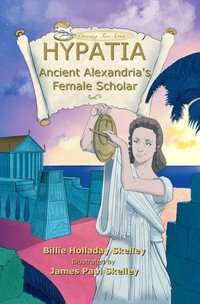 Hypatia : Ancient Alexandria's Female Scholar - Billie Holladay Skelley