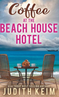 Coffee at the Beach House Hotel : The Beach House Hotel Series - Judith Keim