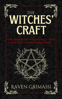 The Witches' Craft : The Roots of Witchcraft and Magical Transformation - Raven Grimassi