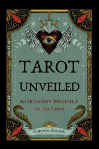 Tarot Unveiled : An Occultist's Perspective on the Cards - Gordon Strong