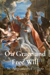 On Grace and Free Will - St Augustine of Hippo