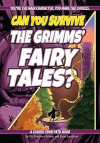 Can You Survive the Grimms' Fairy Tales? : A Choose Your Path Book - Jacob Grimm