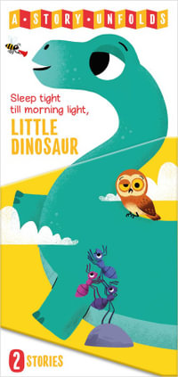 A Story Unfolds Little Dinosaur : A Story Unfolds - Little Genius Books