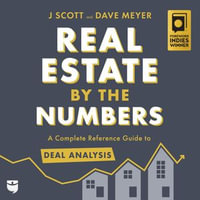 Real Estate by the Numbers : A Complete Reference Guide to Deal Analysis - David Meyer