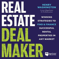 Real Estate Deal Maker : Winning Strategies to Find and Finance Successful Rental Properties in Any Market - Henry Washington