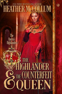 The Highlander & The Counterfeit Queen : The Queen's Highlanders - Heather McCollum