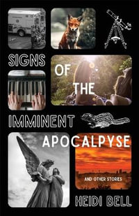 Signs of the Imminent Apocalypse : And Other Stories - Heidi Bell