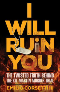 I WILL RUIN YOU : The Twisted Truth Behind The Kit Martin Murder Trial - Emilio Corsetti