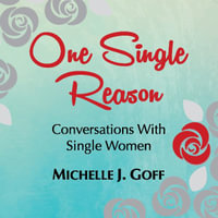 One Single Reason : Conversations with Single Women - Michelle J. Goff