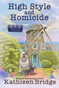 High Style and Homicide : A Hamptons Home & Garden Mystery - Kathleen Bridge