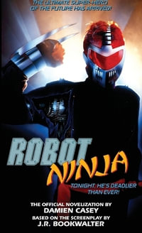 Robot Ninja : The Novelization - Damien Casey