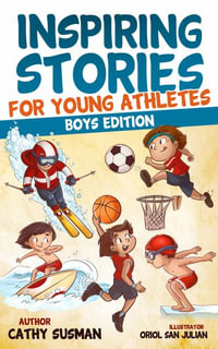 Inspiring Stories for Young Athletes : A Collection of Unbelievable Stories about Mental Toughness, Confidence and How to Overcome Fears & Gain the Mindset of Winners (Motivational Book For Boys) - Cathy Susman