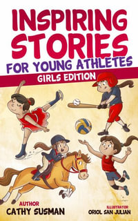 Inspiring Stories for Young Athletes : A Collection of Unbelievable Stories about Mental Toughness, Courage, Friendship, Self-Confidence (Motivational Book For Girls) - Cathy Susman