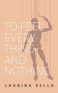 To Feel Everything and Nothing - Laurina Sellu