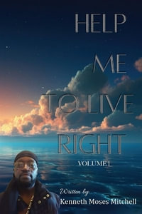 Help Me To Live Right : Volume 1 - Kenneth Moses Mitchell