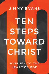 Ten Steps Toward Christ : Journey to the Heart of God - Evans Jimmy