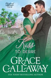 One Kiss to Desire : A Grumpy Sunshine Hot Historical Romance - Grace Callaway