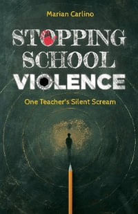 Stopping School Violence : One Teacher's Silent Scream - Marian Carlino