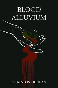 Blood Alluvium - S. Preston Duncan