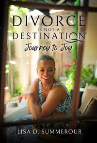 Divorce Is Not A Destination® A.A.C.T. In Joy!â¢ - Lisa D Summerour