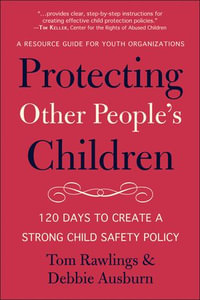 Protecting Other People's Children : 120 Days to a Strong Child Safety Policy - Debbie Ausburn