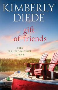 Gift of Friends : The Kaleidoscope Girls - Kimberly Diede