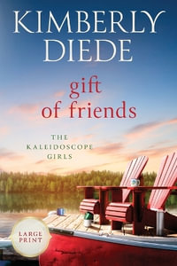 Gift of Friends : Large Print - Kimberly Diede