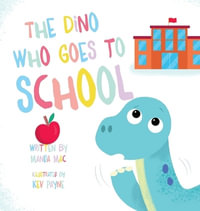 The Dino Who Goes to School - Manda Mac