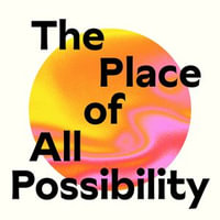 The Place of All Possibility : Cultivating Creativity Through Ancient Jewish Wisdom - Adina Allen