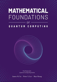 Mathematical Foundations of Quantum Computing : A Scaffolding Approach - Peter Lee