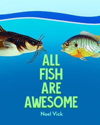 All Fish Are Awesome - Noel Vick