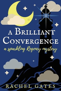 A Brilliant Convergence : A Sparkling Regency Mystery - Rachel Gates