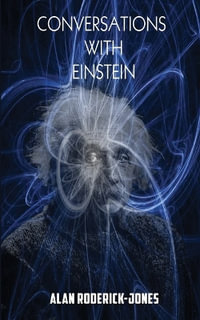 Conversations with Einstein - Alan Roderick-Jones