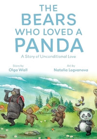 The Bears Who Loved a Panda : A Story of Unconditional Love - Olga Wall