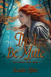 'Tho I Be Mute : A Prequel Novel - Heather Miller